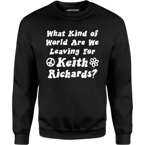 What Kind of World Are We Leaving for Keith Richards? - Unisex Sweatshirt